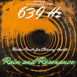 Rain and Resonance: 639 Hz Tibetan Bowls for Clearing Hearts - Mystic Reverberations