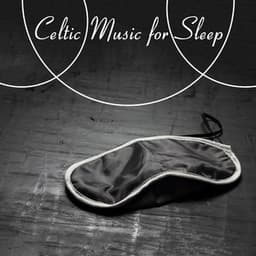 Celtic Music for Sleep - for an Afternoon Pap, when You want to Rest, in the Evening when You want to Sleep, for Sleepless Nights, Insomnia and Trouble Sleeping - Irish Celtic Music