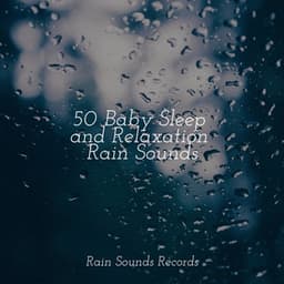 50 Baby Sleep and Relaxation Rain Sounds - Study Music & Sounds