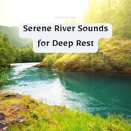 Serene River Sounds for Deep Rest - River Noise ASMR