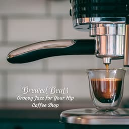 Brewed Beats: Groovy Jazz for Your Hip Coffee Shop - Coffee jazz Relax