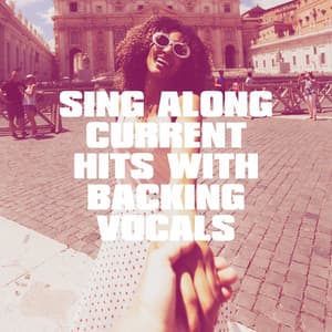 Sing Along Current Hits With Backing Vocals - #1 Hits Now