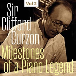 Milestones of a Piano Legend: Sir Clifford Curzon, Vol. 2 - Sir Clifford Curzon
