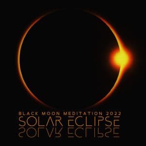 Black Moon Meditation 2022: Solar Eclipse, Shape New Reality, Music for Rituals - Moon Eclipse Ensemble