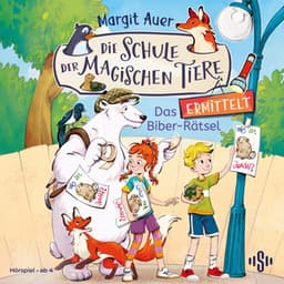 Die Schule der magischen Tiere ermittelt Neuausgabe 7: Das Biber-Rätsel - Margit Auer