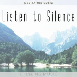 Listen to Silence - Thinking Music