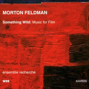 Morton Feldman: Something Wild - Music for Film - Morton Feldman