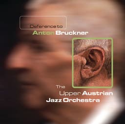 Deference To Anton Bruckner - The Upper Austrian Jazz Orchestra