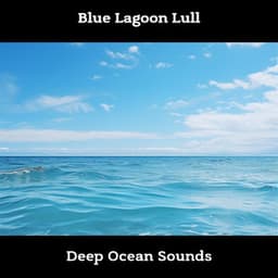Blue Lagoon Lull: Deep Ocean Sounds - ASMR Ocean Waves