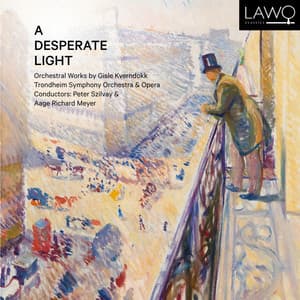 A Desperate Light: Orchestral Works by Gisle Kverndokk - Gisle Kverndokk