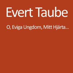Oh, Eviga Ungdom, Mitt Hjärta... - Evert Taube