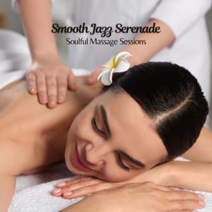 Smooth Jazz Serenade: Soulful Massage Sessions - Relaxing Instrumental Jazz Academy