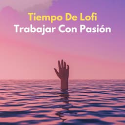 Tiempo De Lofi: Trabajar Con Pasión - Lofi Beats para el trabajo