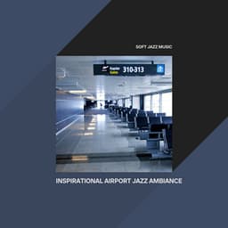 Inspirational Airport Jazz Ambiance - Soft Jazz Music
