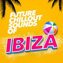 Future Chillout Sounds of Ibiza - Future Sound Of Ibiza