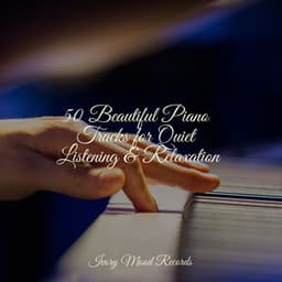 50 Beautiful Piano Tracks for Quiet Listening & Relaxation - Jazz Piano Essentials