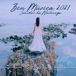 Zen Música 2021: Sonidos da Natureza, Relaxante New Age para Meditação e Prática de Yoga - Tony Rodrigues