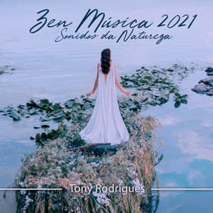 Zen Música 2021: Sonidos da Natureza, Relaxante New Age para Meditação e Prática de Yoga - Tony Rodrigues