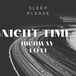 Night Time: Highway Lo Fi - Sleep Please