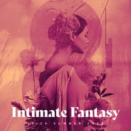 Intimate Fantasy - Ibiza Summer 2023