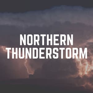 Northern Thunderstorm - Lightning, Thunder and Rain Storm