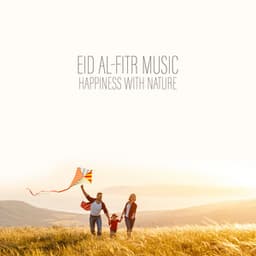 Eid al-Fitr Music - Happiness with Nature, Time for Prayer, Reconciliation and Joy - Gentle Music Sanctuary