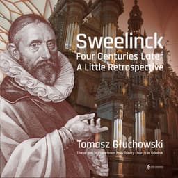 Sweelinck - Four Centuries Later - A Little Retrospective - Jan Pieterszoon Sweelinck