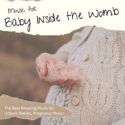 Music for Baby Inside the Womb: The Best Relaxing Music for Unborn Babies, Pregnancy Music - First Genesis