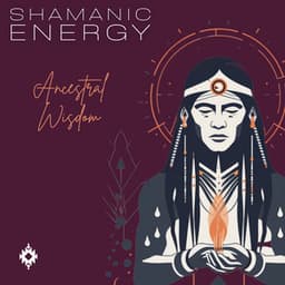 Ancestral Wisdom - Shamanic Energy