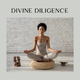 Divine Diligence - Easy Ambient Mind Body Soul Healing Meditation Music