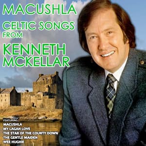 Macushla - Celtic Songs from Kenneth McKellar - Kenneth McKellar