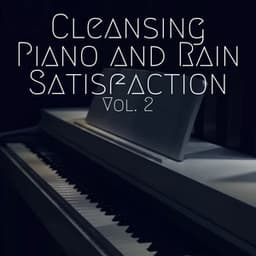 Cleansing Piano and Rain Satisfaction Vol. 2 - Nature Vibrations