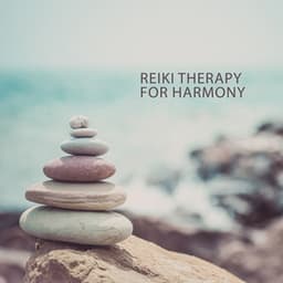 Reiki Therapy for Harmony in Your Life: Music for Healing and Positive Energy - Reiki Music Energy Healing