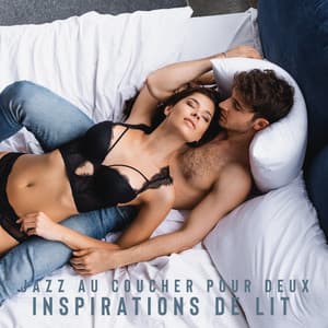 Jazz au coucher pour deux. Inspirations de lit - Soft Jazz Music Fantasy