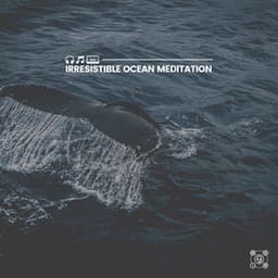 Irresistible Ocean Meditation - Healing Sounds for Deep Sleep and Relaxation