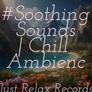 #Soothing Sounds | Chill Ambience - Chakra Balancing Sound Therapy