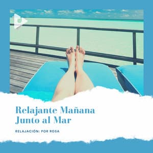 Relajante Mañana Junto al Mar - Relajación: Por Rosa