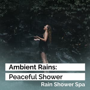 Ambient Rains: Peaceful Shower - Rain Shower Spa