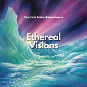 Ethereal Visions: Cinematic Ambient Soundscapes - Ambientology