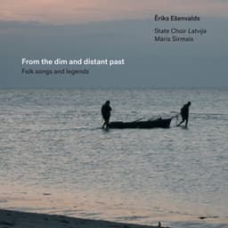 From the Dim and Distant Past - Ēriks Ešenvalds