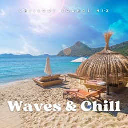 Waves & Chill: Chillout Lounge Mix - Ibiza House Classics