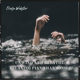 Unwind and Breathe: Relaxing Piano Harmonies - Eloise Webster