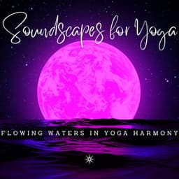 Ambient Waterscapes: Binaural Soundscapes for Yoga - Binaural Vibrations