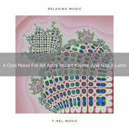 A Cool Noise For Ad Astra Instant Karma, And Nap A Latte - White Noise For Sleeping Problems