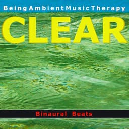 Ambient 12 - Clear - With Binaural Beats - Being Ambient Music Therapy with Binaural Beats