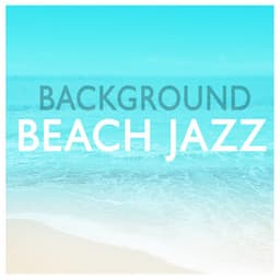 Background Beach Jazz - Easy Listening Instrumentals