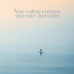 Âme calme comme une mer du matin - Armonia Cuore