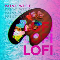 Paint with Lofi: Chill Lofi Beats for Creative Background for Your Art Studio - Chill Music Universe