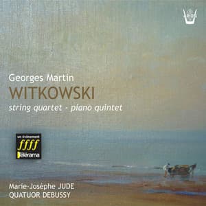 Witkowski : Quatuor à cordes, Quintette pour piano - Georges Martin Witkowsky
