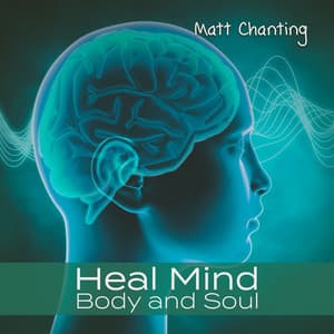 Heal Mind, Body and Soul - Matt Chanting